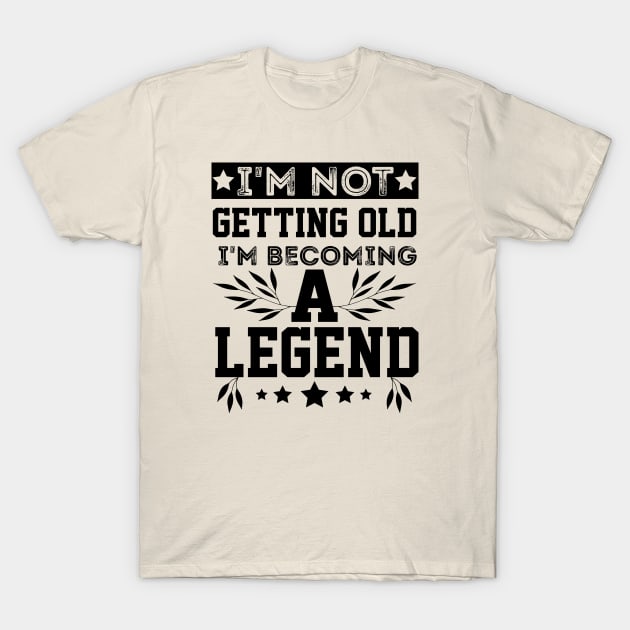 vintage I'm Not Getting Old I'm Becoming A Legend older people T-Shirt by greatnessprint